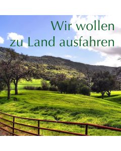 Wir wollen zu Land ausfahren