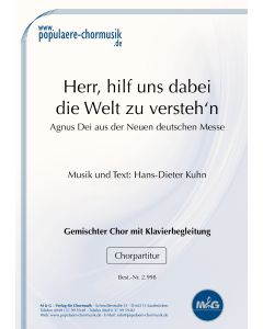 Agnus Dei: (aus: Mensch sein – Messe im Gospelstil) Herr, hilf uns dabei die Welt zu versteh'n